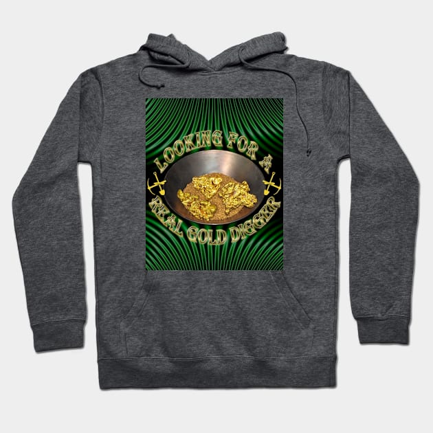Looking For a Real Gold Digger - Seeking a Gold Digger Wife, Girlfriend, Husband, Boyfriend, or Friend - Prospecting Design Hoodie by CDC Gold Designs